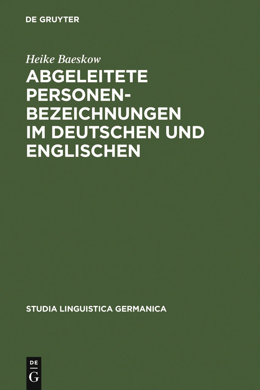 Abgeleitete Personenbezeichnungen im Deutschen und Englischen: Kontrastive Wortbildungsanalysen im Rahmen des Minimalistischen Programms und unter ... Aspekte (Studia Linguistica Germanica, 62) Social Sciences