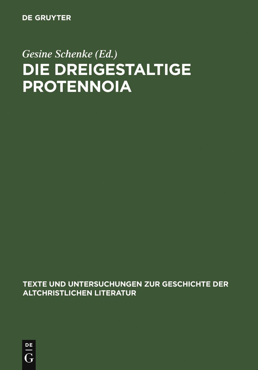 Die dreigestaltige Protennoia: (Nag-Hammadi-Codex XIII) (Texte und Untersuchungen zur Geschichte der altchristlichen Literatur, 132, Band 132) Philosophy