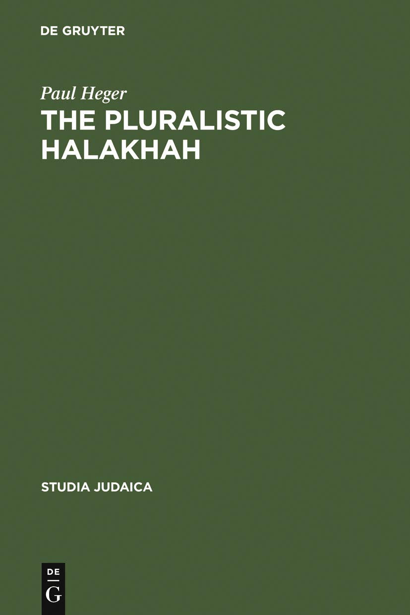 The Pluralistic Halakhah: Legal Innovations in the Late Second Commonwealth and Rabbinic Periods (Studia Judaica, 22) Religion & Esotericism