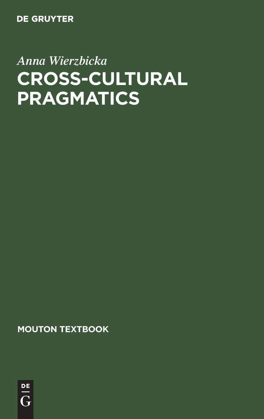 CrossCultural Pragmatics: The Semantics of Human Interaction (Mouton Textbook) Social Sciences
