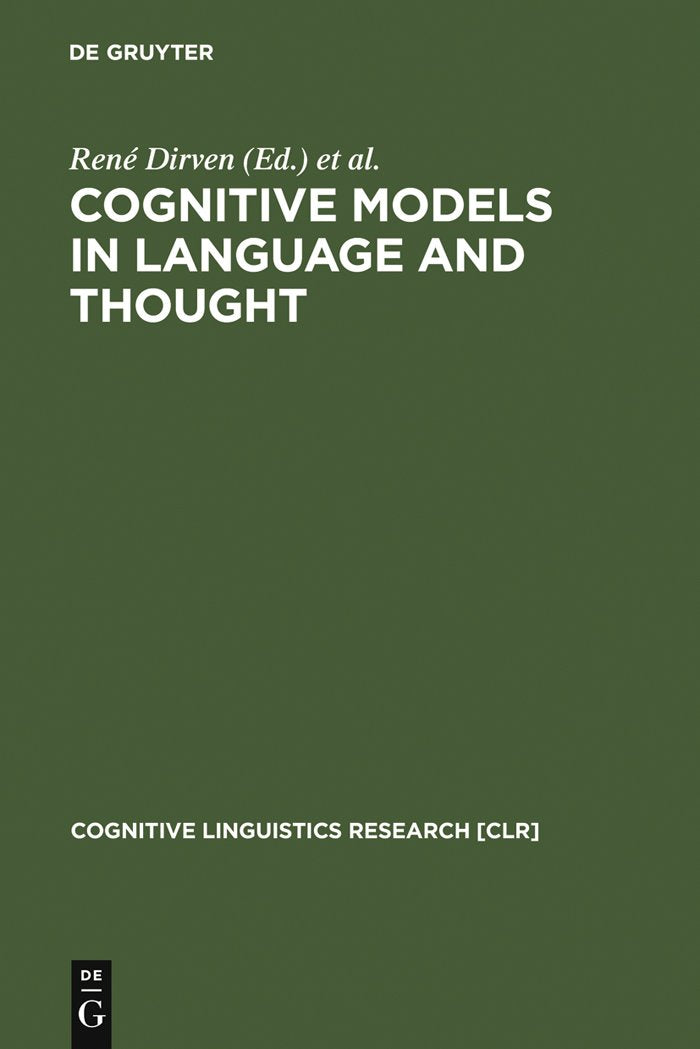 Cognitive Models in Language and Thought: Ideology, Metaphors and Meanings (Cognitive Linguistics Research , 24) Social Sciences