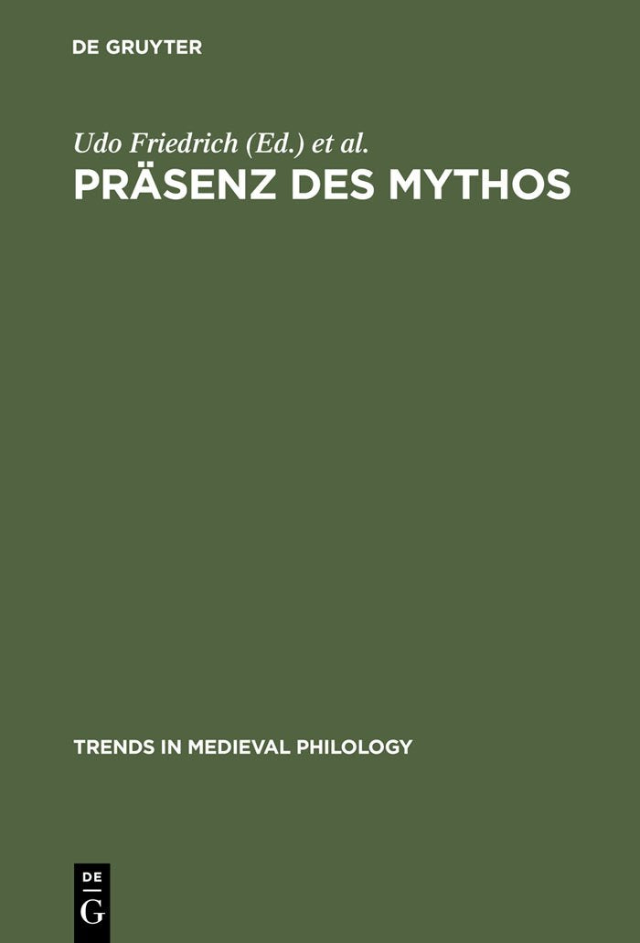 Präsenz des Mythos: Konfigurationen einer Denkform in Mittelalter und Früher Neuzeit (Trends in Medieval Philology, 2, Band 2) Contemporary literature