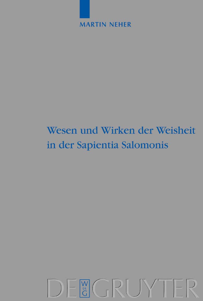 Wesen und Wirken der Weisheit in der Sapientia Salomonis: Dissertationsschrift (Beihefte zur Zeitschrift für die alttestamentliche Wissenschaft, 333) Politics & History