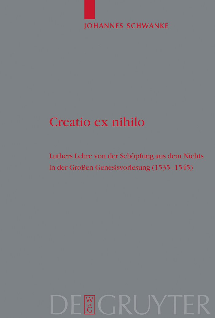 Creatio ex nihilo: Luthers Lehre von der Schöpfung aus dem Nichts in der Großen Genesisvorlesung (1535-1545) (Theologische Bibliothek Töpelmann, 126) Philosophy