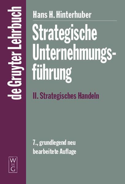 Strategisches Handeln: Ziele und Rahmenbedingungen für die Funktionsbereiche. Organisation. Umsetzung. Unternehmungskultur. Strategisches Controlling. Leadership (De Gruyter Lehrbuch) Business, Finance & Career
