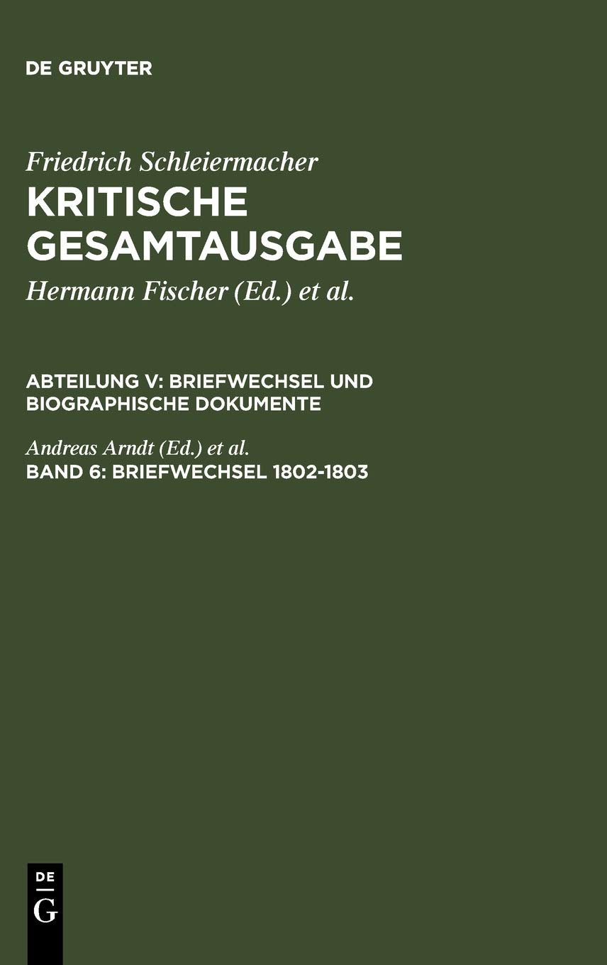 Briefwechsel 1802-1803: (Briefe 1246-1540) (Friedrich Schleiermacher: Kritische Gesamtausgabe. Briefwechsel und biographische Dokumente, Band 6) Philosophy