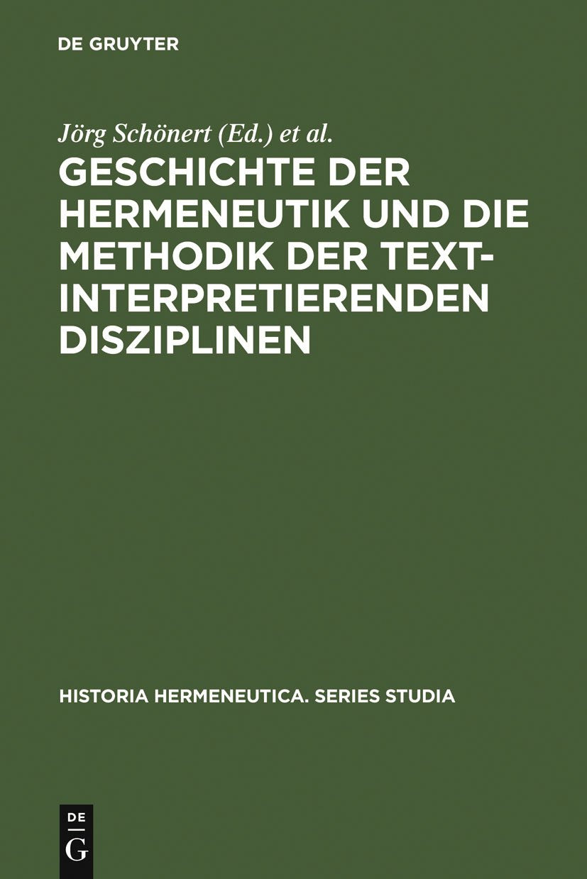 Geschichte der Hermeneutik und die Methodik der textinterpretierenden Disziplinen (Historia Hermeneutica. Series Studia, 1, Band 1) Philosophy