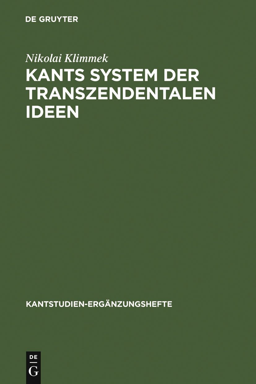 Kants System der transzendentalen Ideen: Dissertationsschrift (Kantstudien-Ergänzungshefte, 147, Band 147) Philosophy