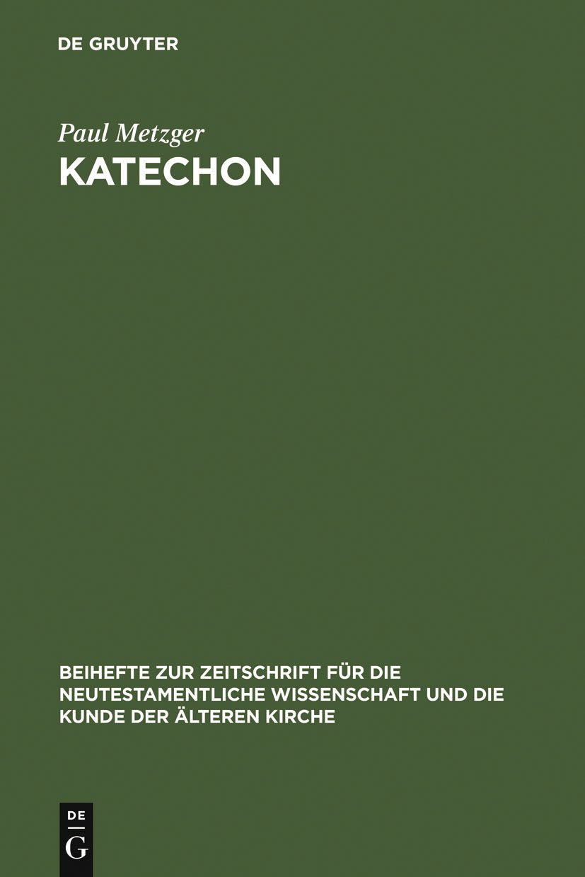 Katechon: II Thess 2,1-12 im Horizont apokalyptischen Denkens (Beihefte zur Zeitschrift für die neutestamentliche Wissenschaft, 135) Philosophy