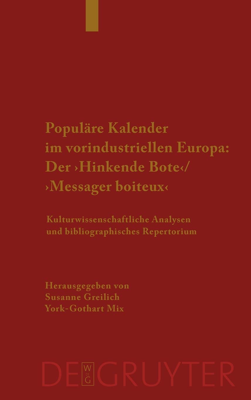 Populäre Kalender im vorindustriellen Europa: Der 'Hinkende Bote'/'Messager boiteux': Kulturwissenschaftliche Analysen und bibliographisches Repertorium. Ein Handbuch Social Sciences