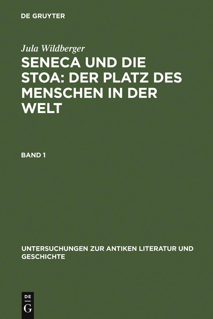 Seneca und die Stoa: Der Platz des Menschen in der Welt: Band 1: Text. Band 2: Anhänge, Literatur, Anmerkungen und Register (Untersuchungen zur antiken Literatur und Geschichte, 84, Band 84) Philosophy