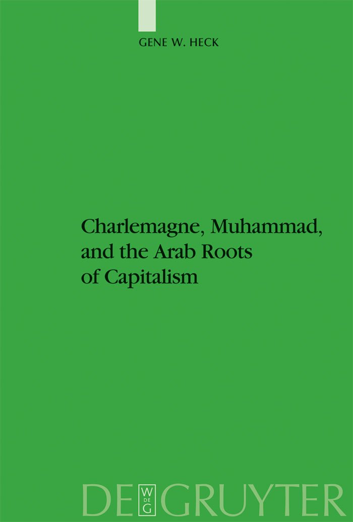 Charlemagne, Muhammad, and the Arab Roots of Capitalism (Studien zur Geschichte und Kultur des islamischen Orients, N.F. 18) Philosophy