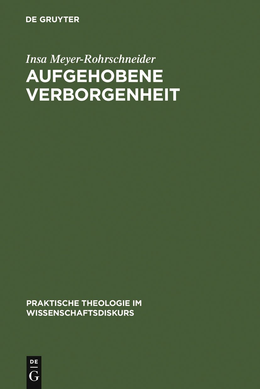 Aufgehobene Verborgenheit: Gotteslehre als Weg zum Gottesdienst (Praktische Theologie im Wissenschaftsdiskurs, 3, Band 3) Social Sciences