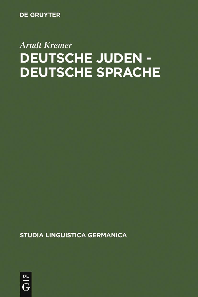 Deutsche Juden - deutsche Sprache: Jüdische und judenfeindliche Sprachkonzepte und -konflikte 1893-1933 (Studia Linguistica Germanica, 87, Band 87) Philosophy