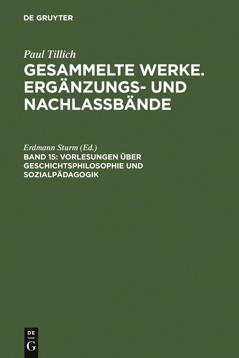 Vorlesungen über Geschichtsphilosophie und Sozialpädagogik: (Frankfurt 1929/30) (Paul Tillich: Gesammelte Werke. Ergänzungs- und Nachlaßbände, Band 15) Philosophy