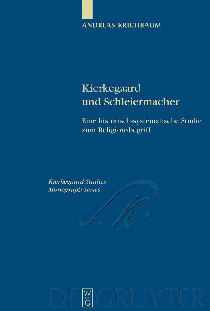 Kierkegaard und Schleiermacher: Eine historisch-systematische Studie zum Religionsbegriff (Kierkegaard Studies. Monograph Series, 18) Philosophy