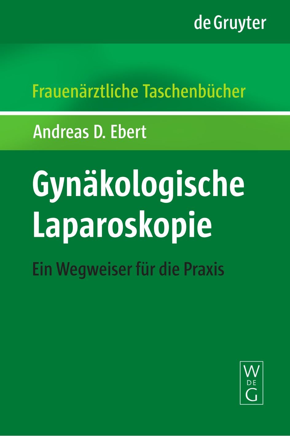 Gynäkologische Laparoskopie FATB: Ein Wegweiser für die Praxis (Frauenärztliche Taschenbücher) Medicine