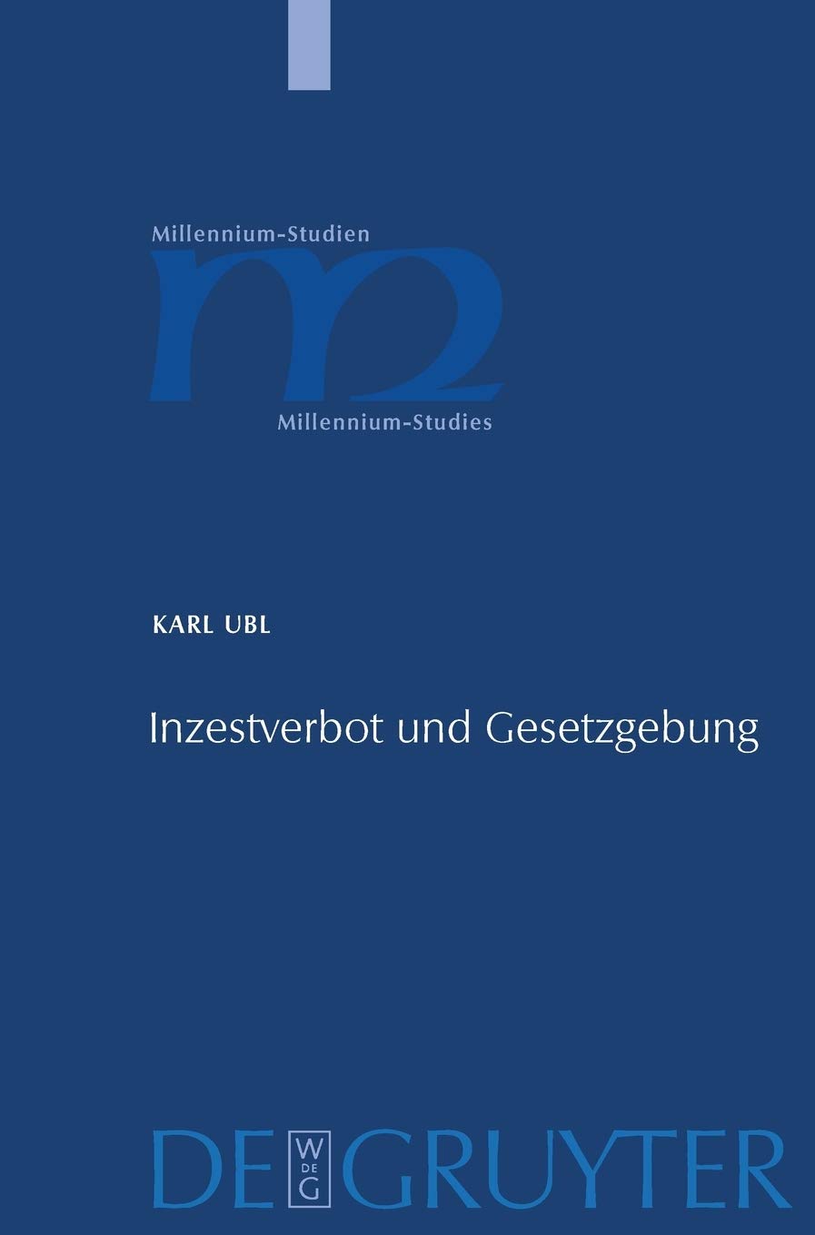 Inzestverbot und Gesetzgebung: Die Konstruktion eines Verbrechens (300-1100) (Millennium-Studien / Millennium Studies, 20) Law