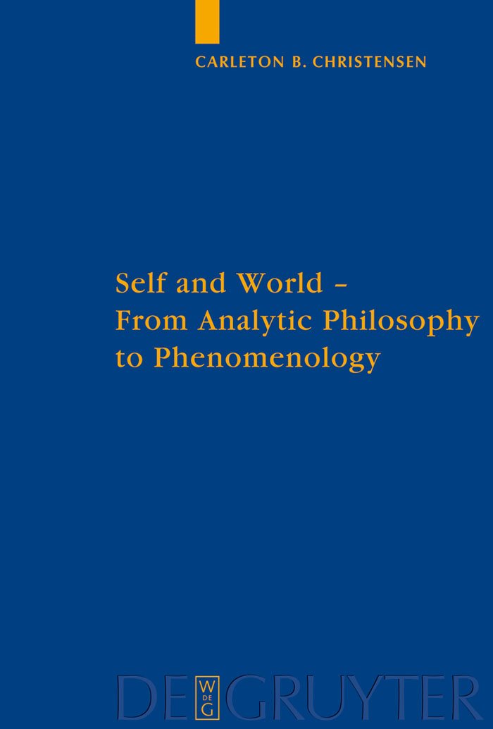 Self and World: From Analytic Philosophy to Phenomenology (Quellen und Studien zur Philosophie, 89) Philosophy