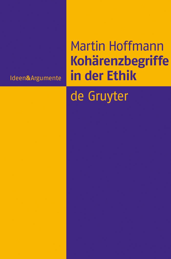 Kohärenzbegriffe in der Ethik: Dissertationsschrift (Ideen & Argumente) Philosophy