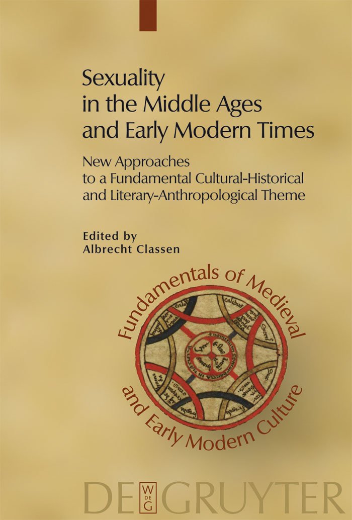 Sexuality in the Middle Ages and the Early Modern Age: New Approaches to a Fundamental Cultural-Historical and Literary-Anthropological Theme book