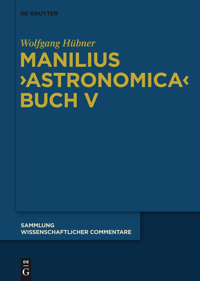 Manilius, "Astronomica" Buch V: Einführung, Text, Übersetzung und Kommentar (Sammlung wissenschaftlicher Commentare (SWC)) Contemporary literature