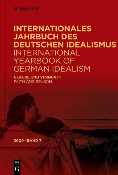 Internationales Jahrbuch des Deutschen Idealismus / International... / Glaube und Vernunft / Faith and Reason (Internationales Jahrbuch des Deutschen ... / International Yearbook of German Idealism) Philosophy