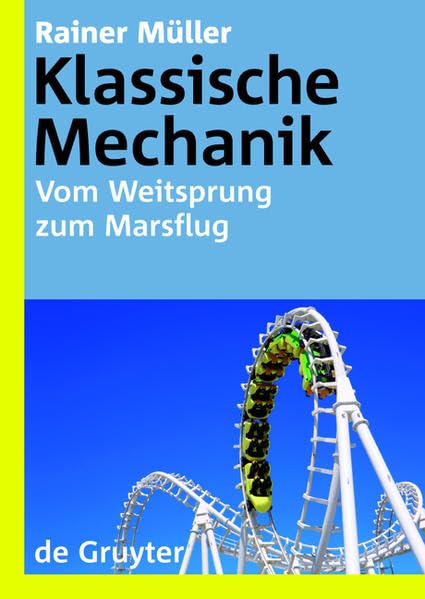 Klassische Mechanik: Vom Weitsprung zum Marsflug (De Gruyter Lehrbuch) Business & Technology