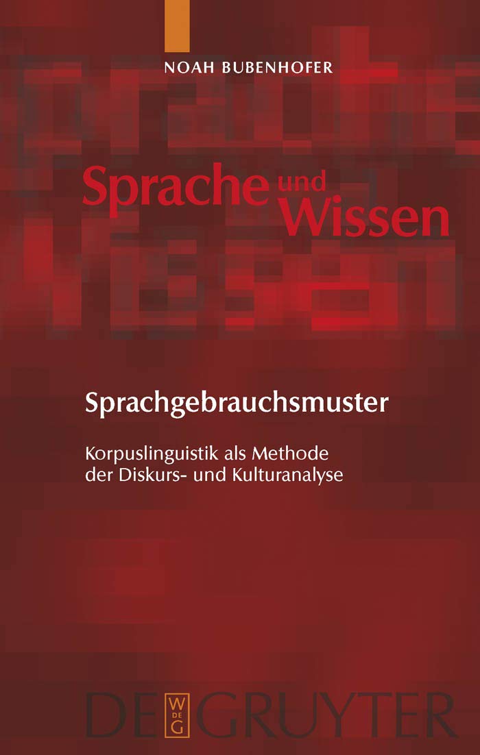 Sprachgebrauchsmuster: Korpuslinguistik als Methode der Diskurs- und Kulturanalyse (Sprache und Wissen (SuW), 4, Band 4) Social Sciences