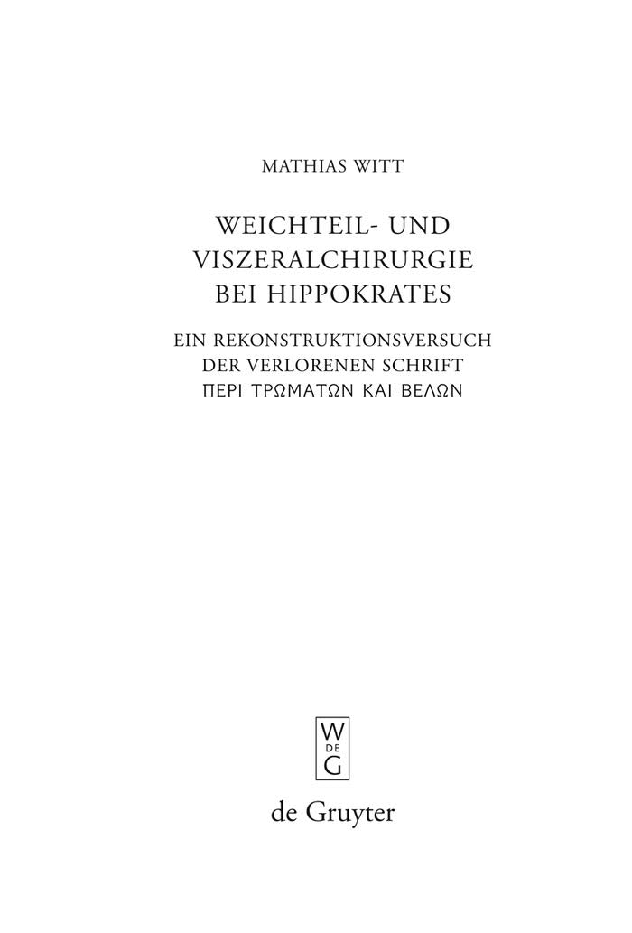 Weichteil- und Viszeralchirurgie bei Hippokrates: Ein Rekonstruktionsversuch der verlorenen Schrift ("De vulneribus et telis") (Beiträge zur Altertumskunde, 270) Medicine