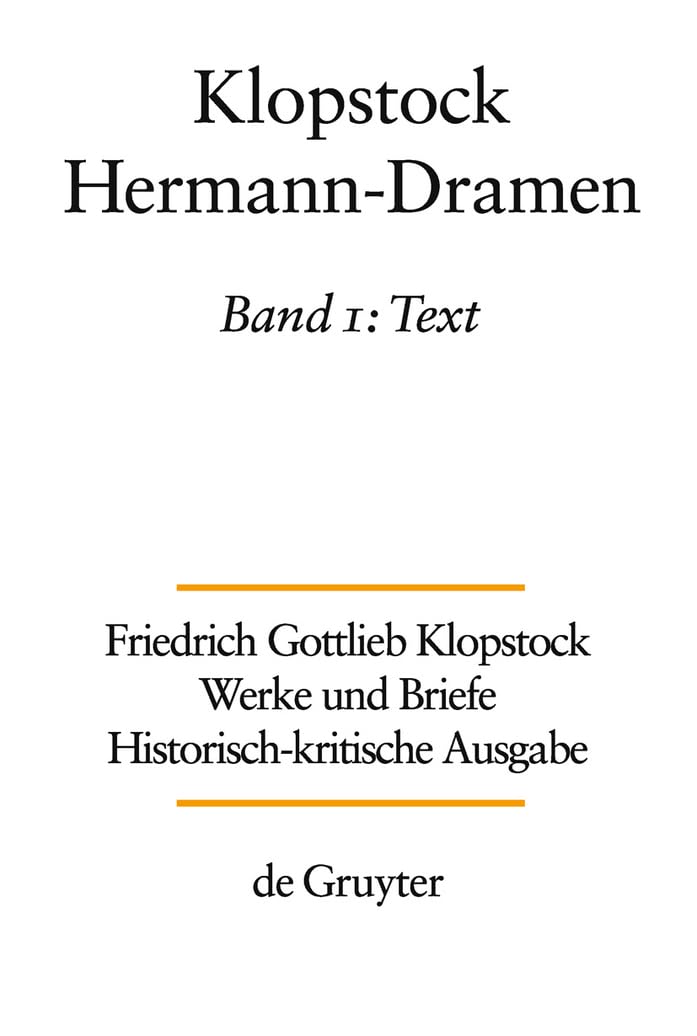 Text: Hermann-Dramen: Text (Friedrich Gottlieb Klopstock: Werke und Briefe. Abteilung Werke VI: Hermann-Dramen) Contemporary literature