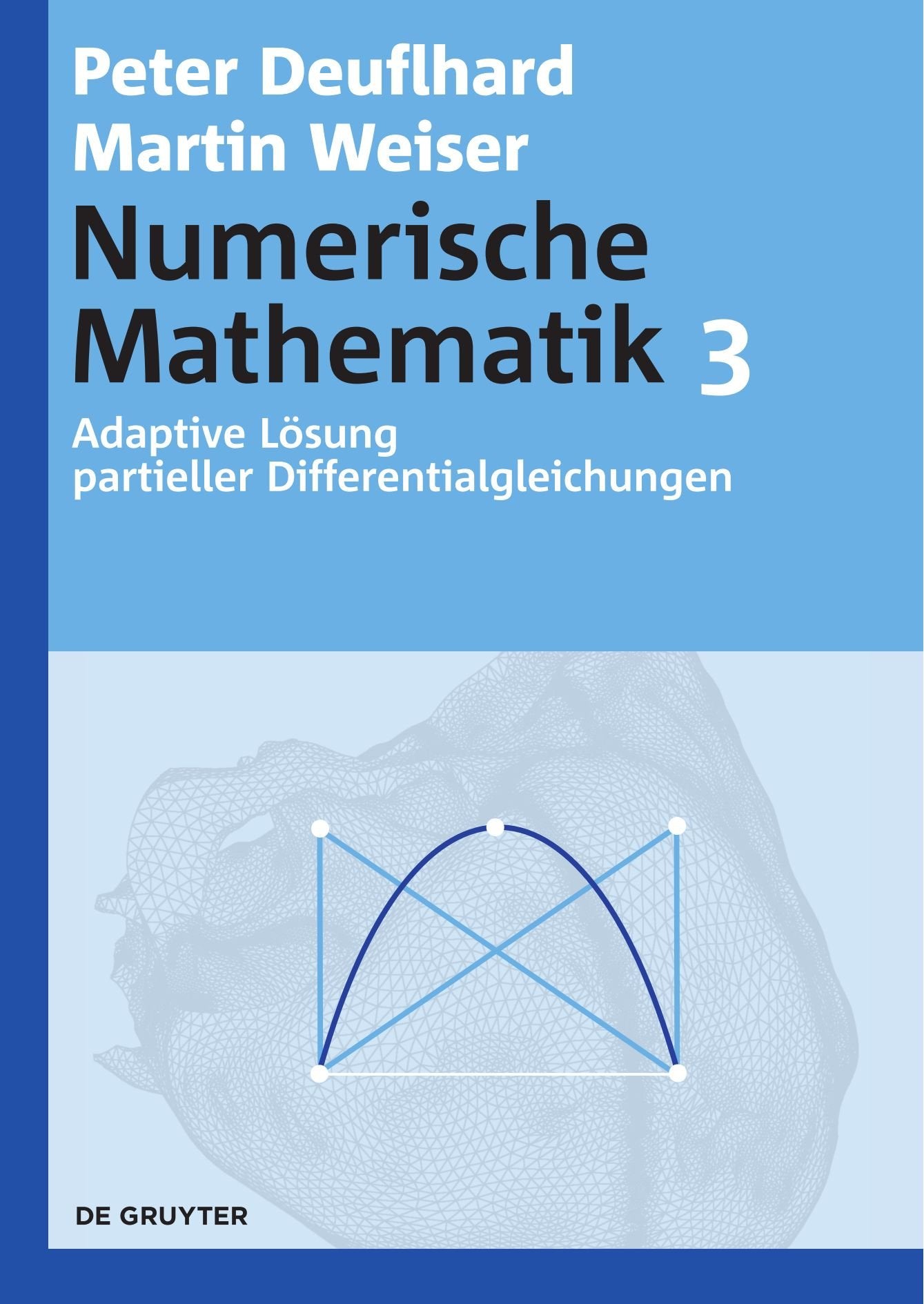 Adaptive Lösung partieller Differentialgleichungen (De Gruyter Lehrbuch) Computer Science