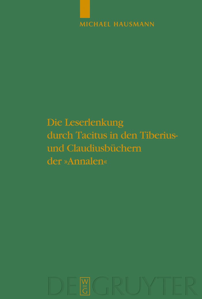 Die Leserlenkung durch Tacitus in den Tiberius- und Claudiusbüchern der "Annalen": Dissertationsschrift (Untersuchungen zur antiken Literatur und Geschichte, 100, Band 100) Contemporary literature Books