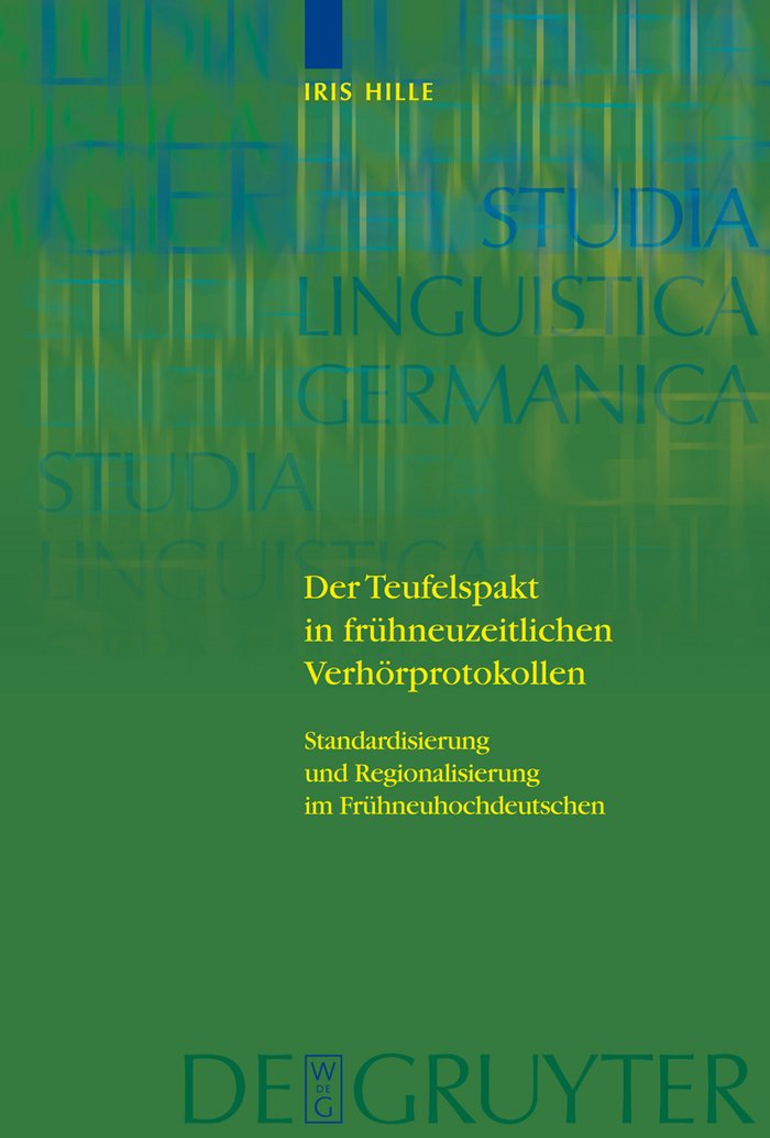 Der Teufelspakt in frühneuzeitlichen Verhörprotokollen: Standardisierung und Regionalisierung im Frühneuhochdeutschen (Studia Linguistica Germanica, 100, Band 100) Social Sciences