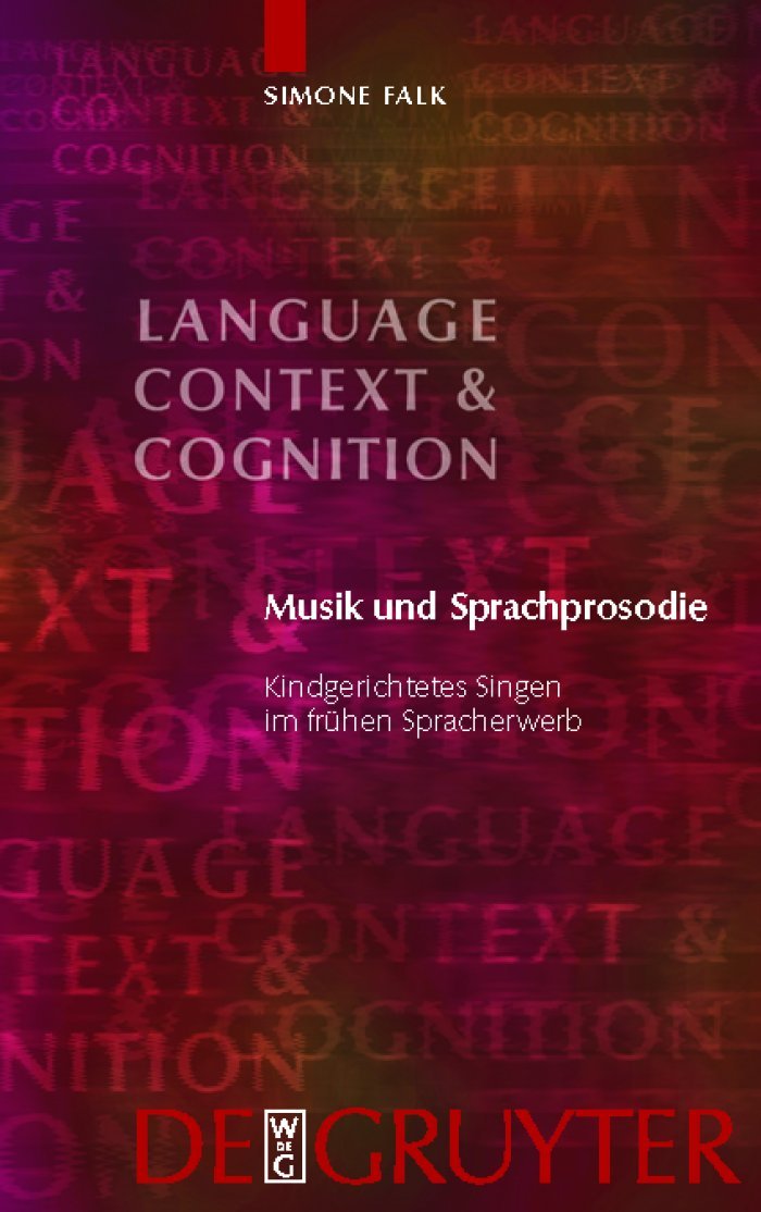 Musik und Sprachprosodie: Kindgerichtetes Singen im frühen Spracherwerb (Language, Context and Cognition, 9, Band 9) Medicine