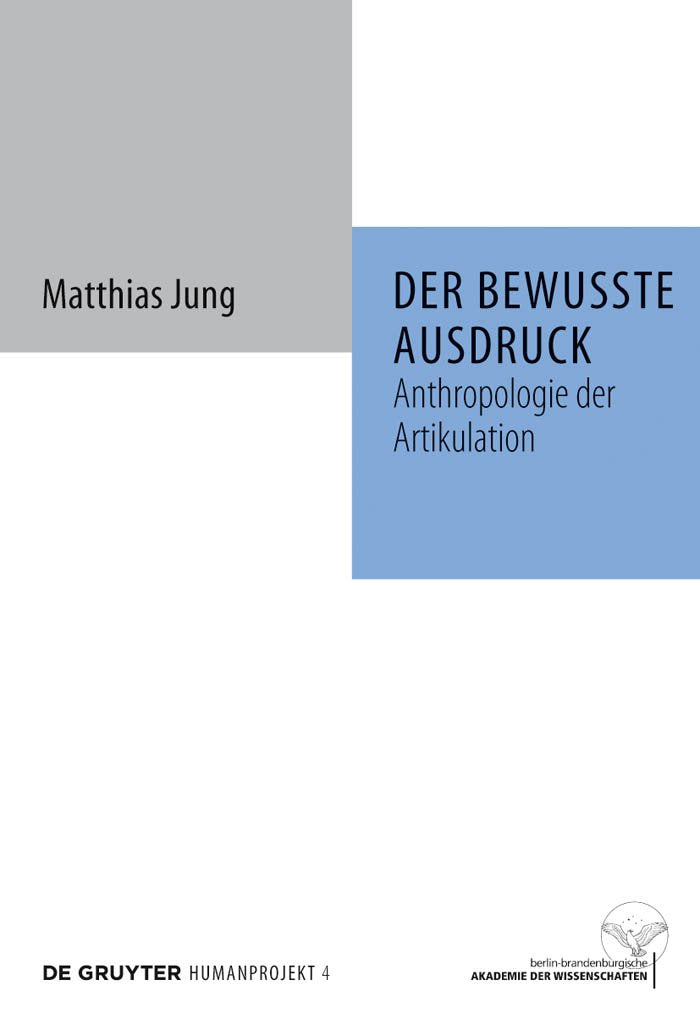 Der bewusste Ausdruck: Anthropologie der Artikulation (Humanprojekt, 4) Philosophy