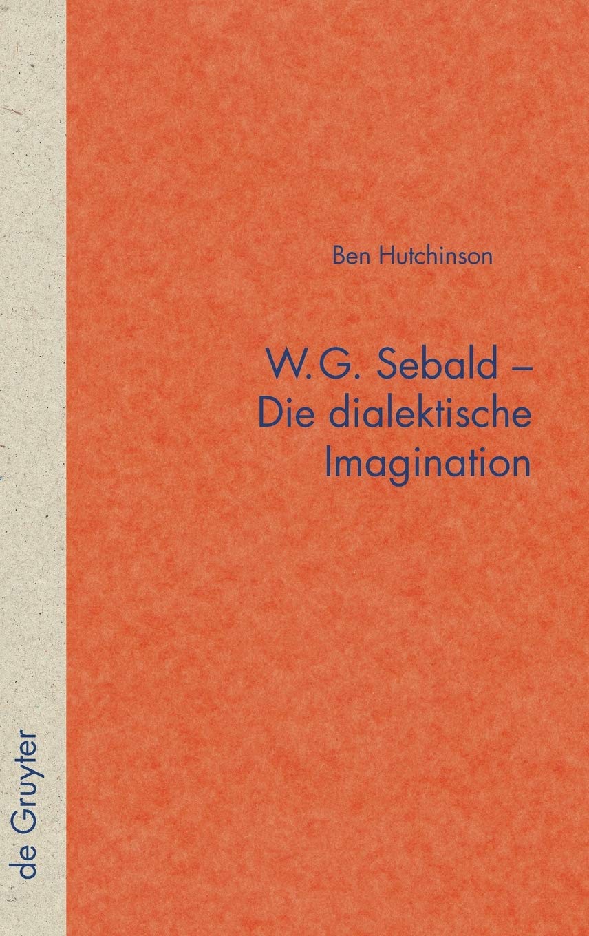 W.G. Sebald – Die dialektische Imagination (Quellen und Forschungen zur Literatur- und Kulturgeschichte, 59 (293), Band 59) Contemporary literature Books