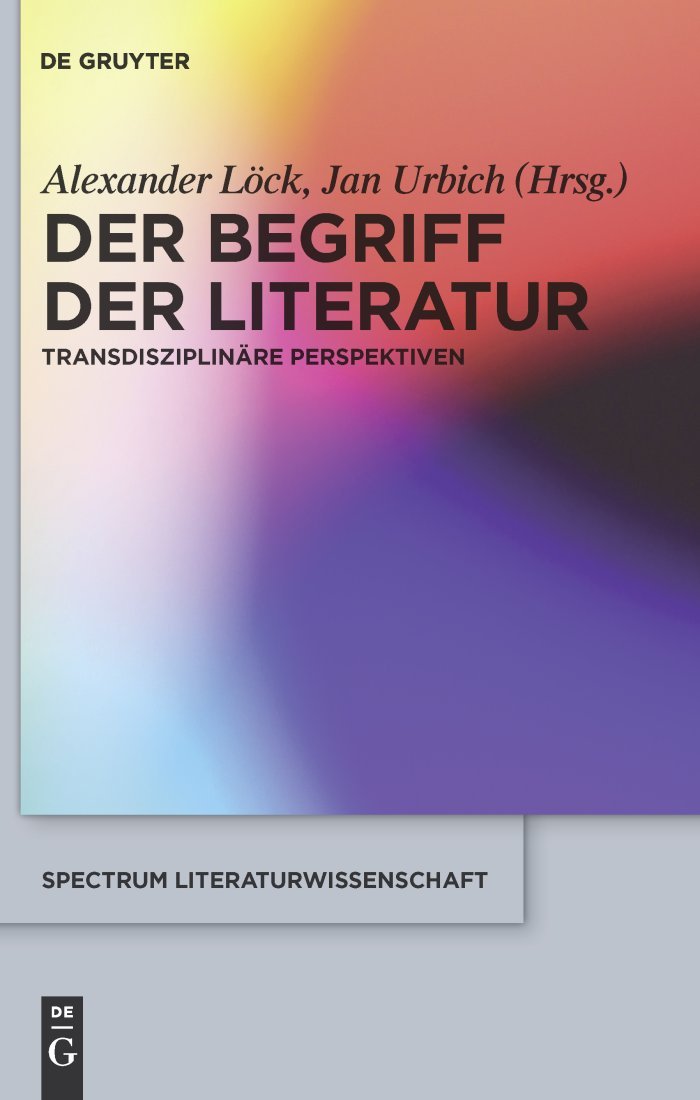 Der Begriff der Literatur: Transdisziplinäre Perspektiven (spectrum Literaturwissenschaft / spectrum Literature, 24, Band 24) Contemporary literature Books
