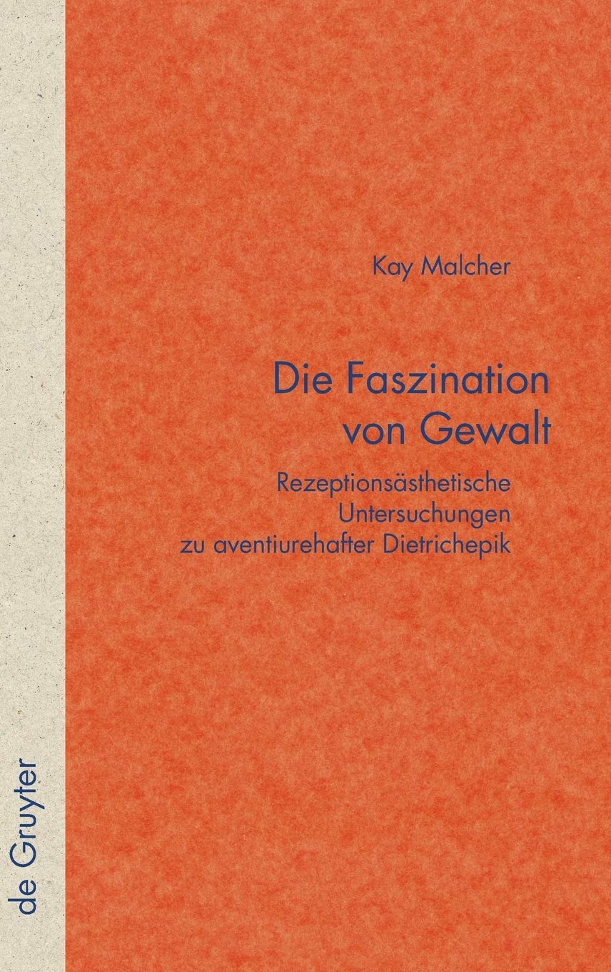 Die Faszination von Gewalt: Rezeptionsästhetische Untersuchungen zu aventiurehafter Dietrichepik (Quellen und Forschungen zur Literatur- und Kulturgeschichte, 60 (294), Band 60) Poetry