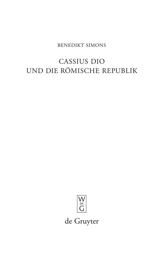 Cassius Dio und die Römische Republik: Untersuchungen zum Bild des römischen Gemeinwesens in den Büchern 3–35 der "Romaika" (Beiträge zur Altertumskunde, 273) Politics & History