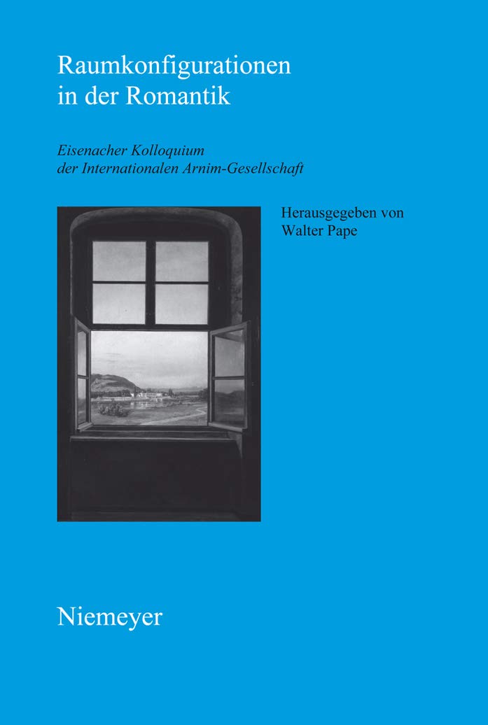 Raumkonfigurationen in der Romantik: Eisenacher Kolloquium Der Internationalen Arnim-gesellschaft (Schriften der Internationalen Arnim-Gesellschaft, 7, Band 7) Contemporary literature Books