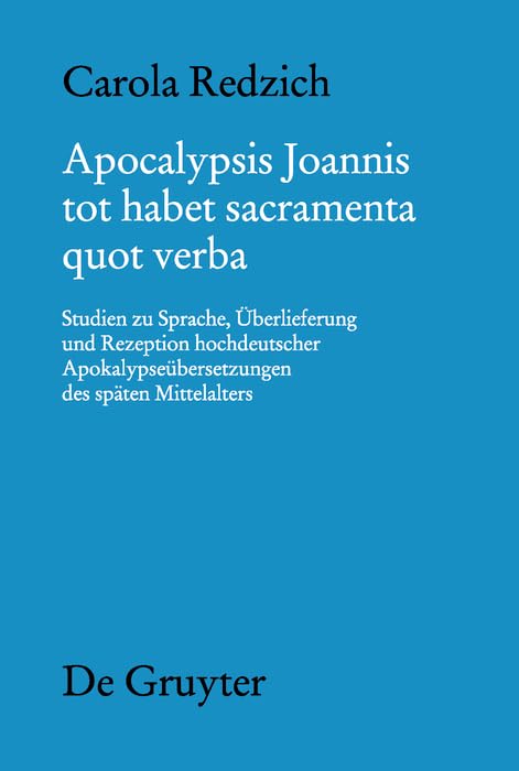 Apocalypsis Joannis tot habet sacramenta quot verba: Studien zu Sprache, Überlieferung und Rezeption hochdeutscher Apokalypseübersetzungen des späten ... deutschen Literatur des Mittelalters, 137) Social Sciences