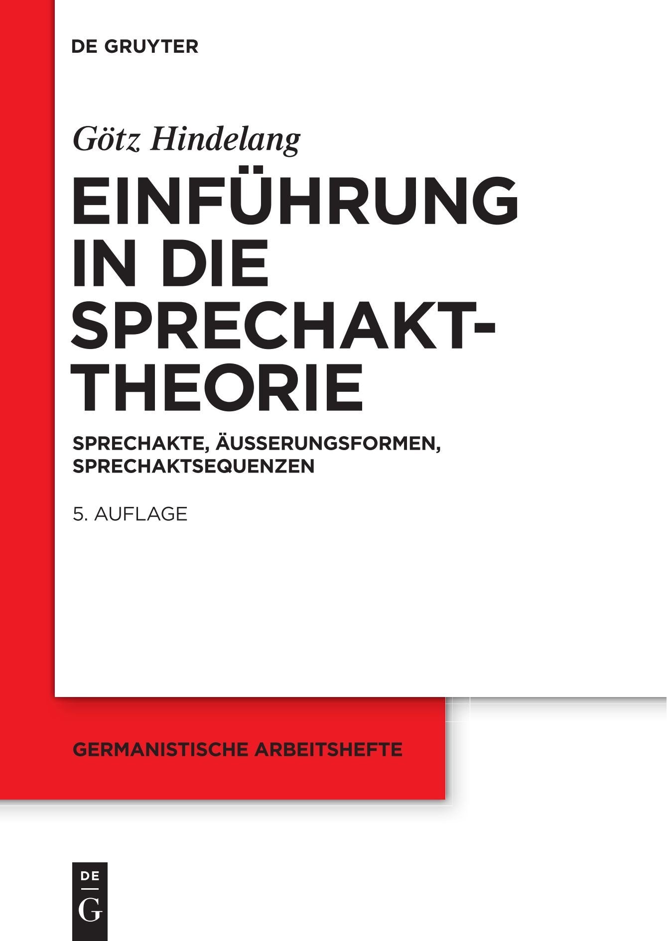 Einführung in die Sprechakttheorie: Sprechakte, Äußerungsformen, Sprechaktsequenzen (Germanistische Arbeitshefte, 27, Band 27) Philosophy