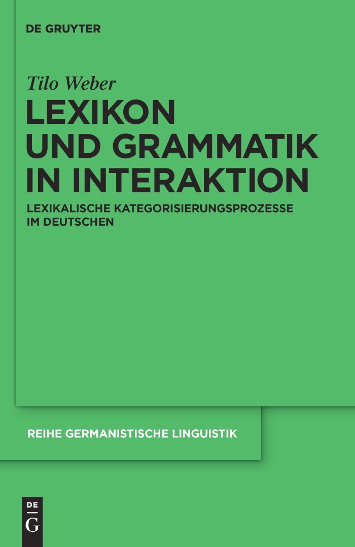 Lexikon Und Grammatik in Interaktion / Lexicon and Grammar in Interaction: Lexikalische Kategorisierungsprozesse Im Deutschen book