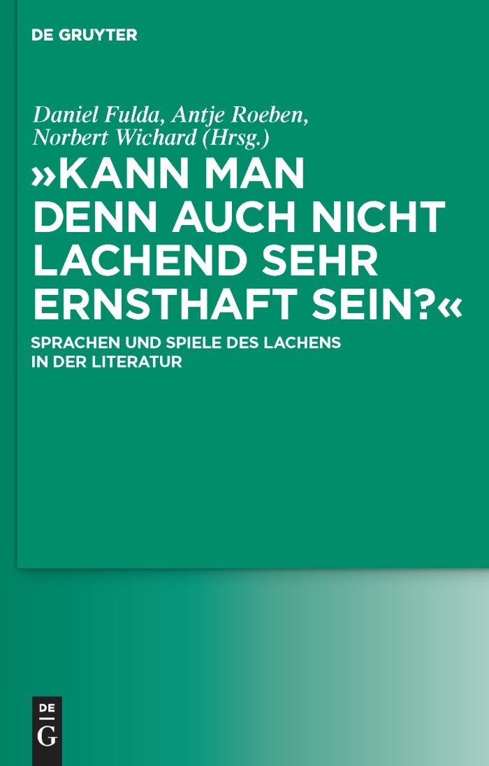 "Kann man denn auch nicht lachend sehr ernsthaft sein?": Sprachen und Spiele des Lachens in der Literatur Social Sciences