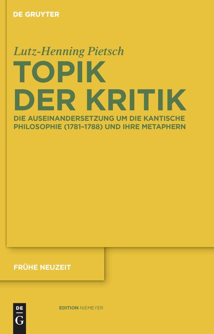 Topik der Kritik: Die Auseinandersetzung um die Kantische Philosophie (1781-1788) und ihre Metaphern (Frühe Neuzeit, 150, Band 150) Philosophy