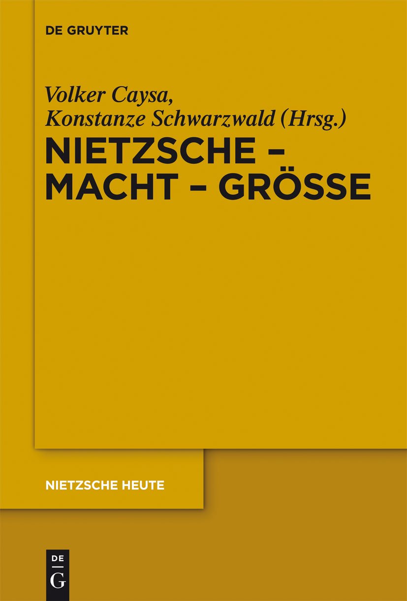 Nietzsche - Macht - Größe: Nietzsche - Philosoph der Größe der Macht oder der Macht der Größe (Nietzsche Heute, (2)) Philosophy