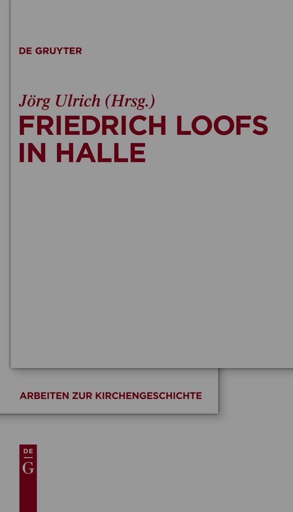 Friedrich Loofs in Halle (Arbeiten zur Kirchengeschichte, 114, Band 114) Politics & History