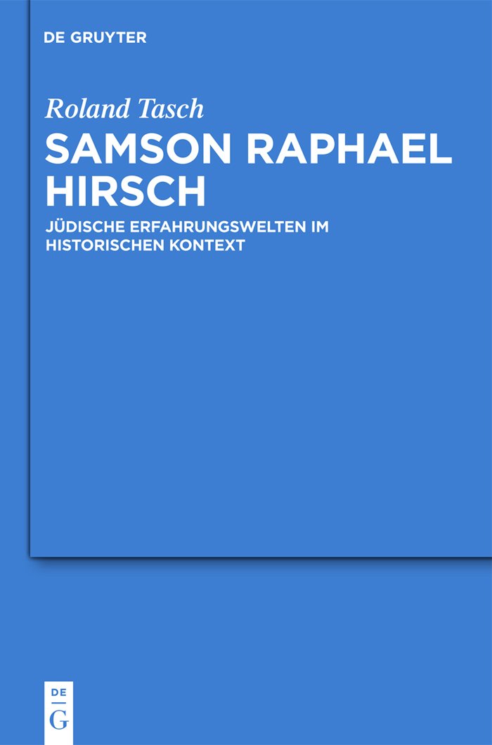 Samson Raphael Hirsch: Jüdische Erfahrungswelten im historischen Kontext (Studia Judaica, 59) Philosophy