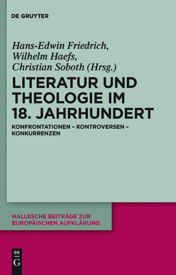 Literatur und Theologie im 18. Jahrhundert: Konfrontationen - Kontroversen - Konkurrenzen (Hallesche Beiträge zur Europäischen Aufklärung, 41, Band 41) Philosophy